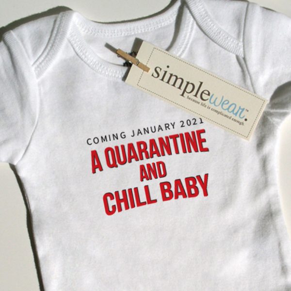 A simplewear baby bodysuit to announce a baby with the text A Quarantine and Chill Baby with room for a custom month and year of when the baby is due as a result of staying home during the COVID-19 pandemic.